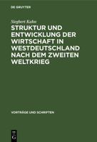 Struktur Und Entwicklung Der Wirtschaft in Westdeutschland Nach Dem Zweiten Weltkrieg 3112537815 Book Cover