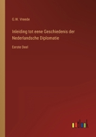 Inleiding tot eene Geschiedenis der Nederlandsche Diplomatie: Eerste Deel 3368020986 Book Cover