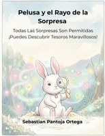 Pelusa y el Rayo de la Sorpresa: Cuento interactivo sobre la capacidad de asombro y lo inesperado: Un libro para fomentar la curiosidad en niños de ... (Mis Seis Colores Internos) (Spanish Edition) B0GYL8CJMZ Book Cover