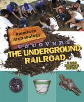 American Archaeology Uncovers the Underground Railroad 0761442677 Book Cover