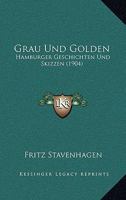 Grau Und Golden: Hamburger Geschichten Und Skizzen (1904) 114857249X Book Cover