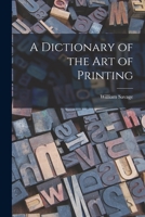 A Dictionary of the Art of Printing 1016722702 Book Cover