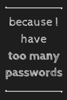 Because I have too many passwords: password tracker notebook 6"x9" 1678510432 Book Cover