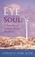 The Eye Within the Soul; 9 Principles of Creating the Life You Desire 1504379705 Book Cover