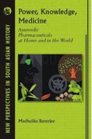 Power, Knowledge, Medicine: Ayurvedic Pharmaceuticals at Home and in the World 8125035281 Book Cover