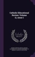 Catholic Educational Review, Volume 11, issue 1 134139638X Book Cover