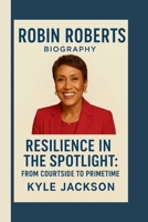 Robin Roberts: Resilience in the Spotlight: From Courtside to Primetime B0FTS6XHLR Book Cover