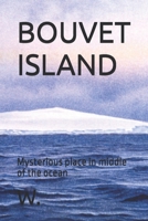 BOUVET ISLAND: Mysterious place in middle of the ocean (Geopolitics, history and society) B0FPB3FPNN Book Cover