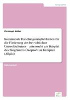 Kommunale Handlungsmoglichkeiten Fur Die Forderung Des Betrieblichen Umweltschutzes Untersucht Am Beispiel Des Programms Okoprofit in Kempten (Allgau) 3838662504 Book Cover