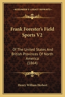 Frank Forester's Field Sports V2: Of The United States And British Provinces Of North America (1864) 1436852552 Book Cover