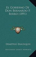 El Gobierno De Don Bernardo P. Berro (1891) 1161152377 Book Cover