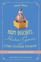 Ham Biscuits, Hostess Gowns, and Other Southern Specialties: An Entertaining Life (with Recipes)