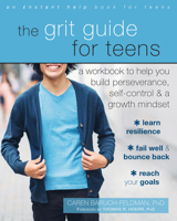 The Grit Guide for Teens: A Workbook to Help You Build Perseverance, Self-Control, and a Growth Mindset 1626258562 Book Cover