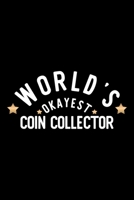 World's Okayest Coin Collector: Nice Notebook for Coin Collector Funny Christmas Gift Idea for Coin Collector Coin Collector Journal 100 pages 6x9 inches 1704307341 Book Cover