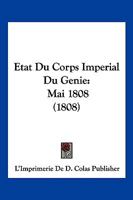 Etat Du Corps Imperial Du Genie: Mai 1808 (1808) 1160293546 Book Cover