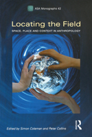 Locating the Field: Space, Place and Context in Anthropology (ASA Monographs) 1845204034 Book Cover