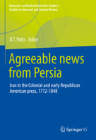 Agreeable News from Persia: Iran in the Colonial and Early Republican American Press, 1712-1848 3658360313 Book Cover