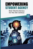 Empowering Student Agency Through Financial and Entrepreneurial Literacy in Education: A 21st-Century Approach to Real-World Learning B0FT3P31MR Book Cover