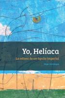 Yo, Heliaca: La Odisea de Un Aguila Imperial 0997575905 Book Cover