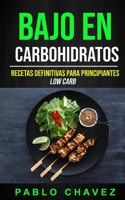 Bajo En Carbohidratos: Recetas Definitivas Para Principiantes (Low Carb) (Diets) (Spanish Edition) 199928321X Book Cover