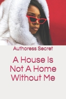 A House Is Not A Home Without Me 169502995X Book Cover