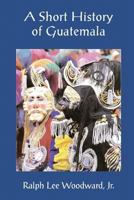 A Short History of Guatemala 9992279729 Book Cover