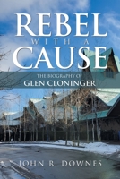 Rebel with a Cause: The Biography of Glen Cloninger 1669867587 Book Cover