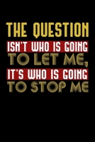 The Question Who let who stop me: 6x9 120 pages lined | Your personal Diary 1674343647 Book Cover