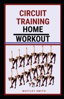 CIRCUIT TRAINING HOME WORKOUTS B08VCL595X Book Cover