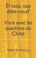 Et vous, que dites-vous? Vivre avec les questions du Christ (French Edition) B0GDMPSVK7 Book Cover