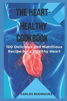 The Heart-Healthy Cookbook: 100 Delicious and Nutritious Recipes for a Healthy Heart B0CR6N76P9 Book Cover