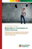 Matemática e Tecnologias na Prática Docente: Utilização das Tecnologias da Informação e Comunicação (TIC) pelos professores do Centro Paula Souza 6139659590 Book Cover