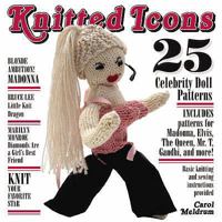 Knitted Icons: 25 Celebrity Doll Patterns 159474209X Book Cover