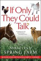 If Only They Could Talk: The Miracles of Spring Farm 0743464869 Book Cover
