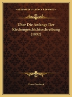 Uber Die Anfange Der Kirchengeschichtsschreibung (1892) 116028587X Book Cover