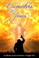 Encounters with Jesus: A Collection of Vision Encounters 1981138811 Book Cover