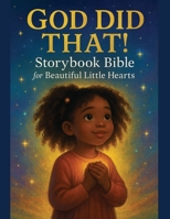 God Did That!: Storybook Bible for Beautiful Little Hearts B0G6F4FSQ2 Book Cover