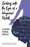 Looking Into The Eyes Of A Wayward Riddle: A Lesson In Parental Advocacy 1642370401 Book Cover