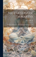 Meditations of a Martyr: Being the Soliloquies or Documents of Christian Perfection 1021451339 Book Cover