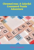 ChromaCross: A Colorful Crossword Puzzle Adventure B0CWDLNGVN Book Cover