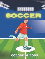 Soccer Coloring Book: Football Perfect Gifts For Toddlers and Kids Ages 4-8 B08SL8JTPP Book Cover