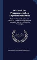 Lehrbuch Der Pharmaceutischen Experimentalchemie: Nach Der Neuern Theorie : Zum Gebrauch Für Aerzte Und Praktische Apotheker, Und Als Leitfaden Zu Vorlesungen... 129898937X Book Cover