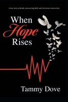 When Hope Rises: A true story of death, unwavering faith, and victorious resurrection 1647739675 Book Cover