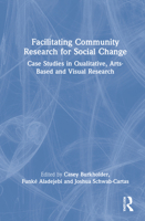 Facilitating Community Research for Social Change: Case Studies in Qualitative, Arts-Based and Visual Research 1032058005 Book Cover