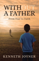 Without A Father: From Fear To Faith 1641372702 Book Cover