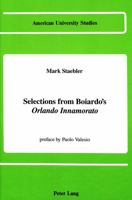 Selections from Boiardo's Orlando Innamorato (American University Studies Series II, Romance Languages and Literature) 0820408425 Book Cover