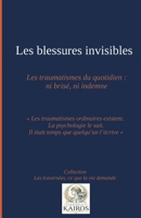 Les blessures invisibles. Les traumatismes du quotidien: ni brisé, ni indemne: Les traumatismes ordinaires existent. La psychologie le sait. Il était ... ce que la vie demande) (French Edition) B0H12239Z5 Book Cover