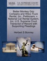 Better Monkey Grip Company and Wilco Truck Rental, Inc., Petitioners, v. National Car Rental System, Inc. U.S. Supreme Court Transcript of Record with Supporting Pleadings 1270647105 Book Cover
