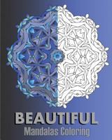 Beautiful Mandalas Coloring: 50 Arts Coloring Designs, Broader Imagination, A Stress Management, Enjoy and Happiness 1541222253 Book Cover