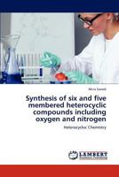 Synthesis of six and five membered heterocyclic compounds including oxygen and nitrogen: Heterocycluc Chemistry 3847301446 Book Cover